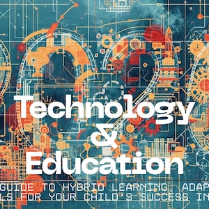 May include: A teal and orange graphic with the words "Technology & Education" in white. The image has a circuit board design with gears and other mechanical elements. The text at the bottom reads "A COMPLETE GUIDE TO HYBRID LEARNING..." and "FUTURE SKILLS FOR YOUR CHILD'S SUCCESS IN THE AI ERA."