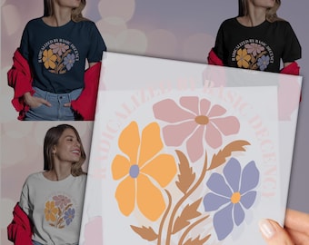 Radicalized by Basic Decency dtf, Floral Social Justice Protest dtf, Heat Press, Ready to Press DTF transfers