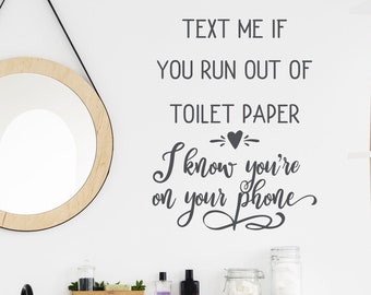 Text Me If You Run Out of Toilet Paper, Funny Bathroom Wall Decal, Farmhouse Bathroom Wall Decor, Vinyl Lettering Wall Quote - WB1605