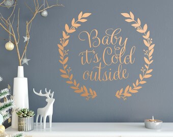 Baby It's Cold Outside Wall Decal - with Laurel Leave Wreath Decal - Christmas Wall Decal - WB100