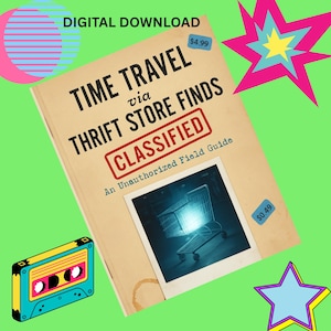 May include: A digital download graphic with the title "TIME TRAVEL via THRIFT STORE FINDS" on a vintage-style book cover. The cover includes the word "CLASSIFIED" and a photo of a shopping cart. A cassette tape and other graphics are also included.