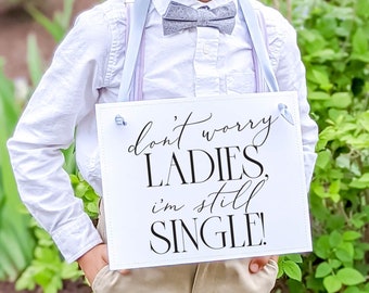 Funny Wedding Sign for Ring Bearer Don't Worry Ladies I'm Still Single 3039