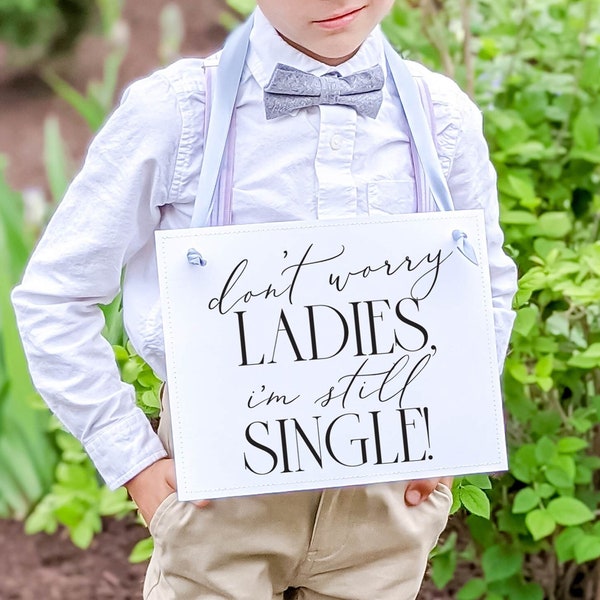 Funny Wedding Sign for Ring Bearer Don't Worry Ladies I'm Still Single 3039