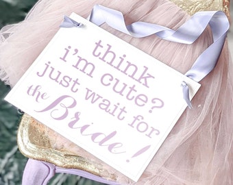 Flower Girl Sign Think I'm Cute Just Wait For The Bride Ring Bearer Sign Flower Girl Banner Wedding Sign Young Toddler Niece Nephew 2009