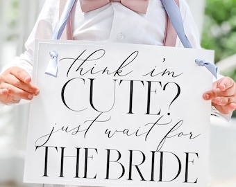 Funny Wedding Ceremony Sign for Ring Bearer Flower Girl - Think I'm Cute? Just Wait For The Bride 3064