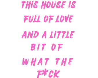 Art mural numérique A3 – « This House Is Full of Love and a Little Bit of What the Fuck » – Décoration d'intérieur imprimable amusante – Art téléchargeable