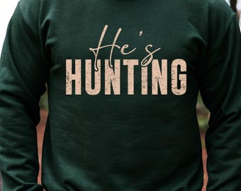 He's Hunting Sweatshirt Wife Hunting Season Sweatshirt Hunting Season Sweatshirt Hunting Lover Gift Deer Hunters Shirt Hunter Girlfriend
