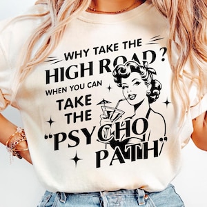 Retro Funny PNG, Why Take The High Road When You Can Take The Psycho Path Png, Sarcastic Png, Funny Shirt Png, Funny Psychopath Png