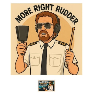 May include: Cartoon image of a man in sunglasses and a headset, holding a percussion instrument and a drumstick. The text "MORE RIGHT RUDDER" is above the man. A small logo at the bottom reads "MAYA'S HANGAR".