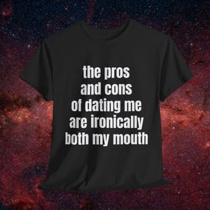 Pros And Cons Of Dating Me Shirt | Funny Ironic Shirt, Adult Humor, Offensive Tee, Meme shirts, Inappropriate Humor