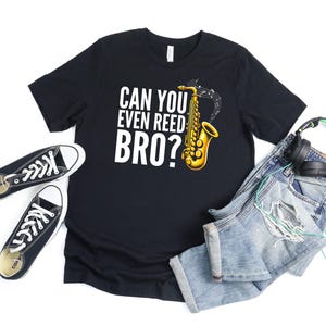Can You Reed Bro Saxophone T Shirt For Men Women, Funny Saxophone Gifts For Saxophones Music Lover, Musician Gift For Saxophone Player