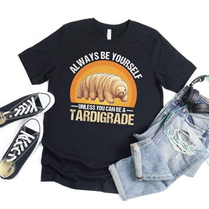 You Can Be A Tardigrade T Shirt For Men Women, Water Bear Tardigrade Gift, Moss Piglet Lover, Science Teacher Microbiologist Gift