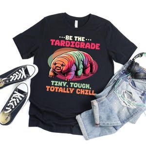 Be The Tardigrade T Shirt For Men Women, Water Bear Tardigrade Gift, Moss Piglet Lover, Science Teacher Microbiologist Gift
