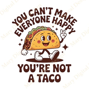Taco PNG Sublimation Design, You Can&#39;t Make Everyone Happy You&#39;re Not A Taco funny Graphic, Funny Positivity Shirt Png Taco Digital Download