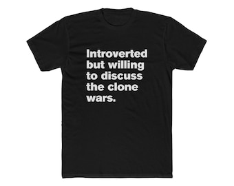Introverted But Willing to Discuss the Clone Wars. Star Wars Unisex Cotton Crew Tee