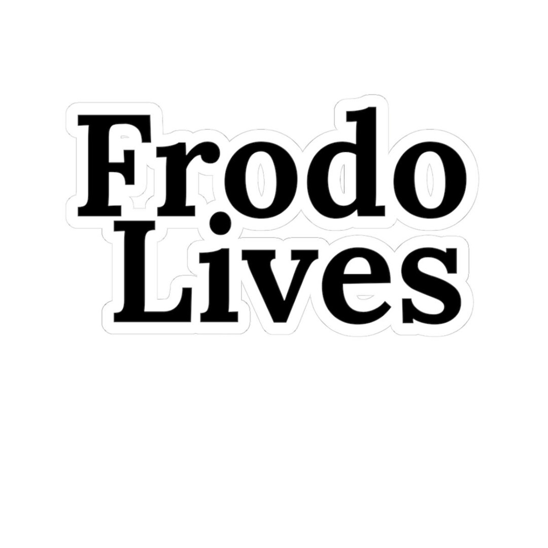 Frodo Sticker Frodo Lives Sticker | LOTR the Lord of the Rings Frodo, Tolkien Fans - Etsy