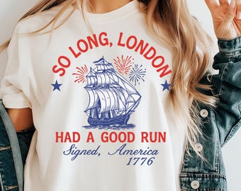 Comfort Colors® So Long London Had A Good Run, Funny 4th Of July Shirt, Patriotic Shirt, Fourth Of July Shirt, Trendy July 4th Shirt, Gift
