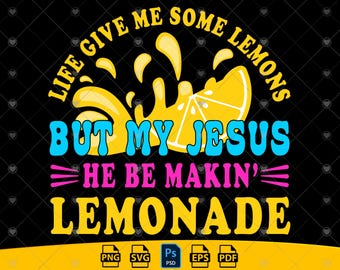 Das Leben gab mir Zitronen PNG, aber mein Jesus, er macht Limonade, Christian Png, Gott erhält mich, Gott hat meinen Rücken, Glaube, hübsche Zitrone SVG, Geschenk.