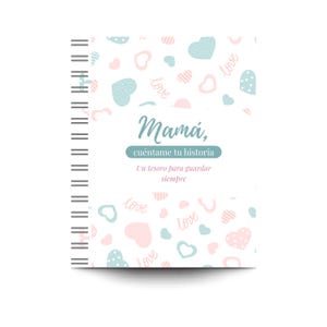 Puede incluir: Un cuaderno con espiral con una cubierta blanca adornada con corazones rosas y azules pastel y la palabra "love". La cubierta presenta el texto "Mamá, cuéntame tu historia" y "Un tesoro para guardar siempre."
