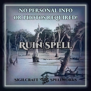 May include: An image with a dark, moody landscape featuring bare trees in a body of water. The text "NO PERSONAL INFO OR PHOTOS REQUIRED!" is at the top, with "RUIN SPELL" in the center. The words "SIGILCRAFT SPELLWORKS" are at the bottom.