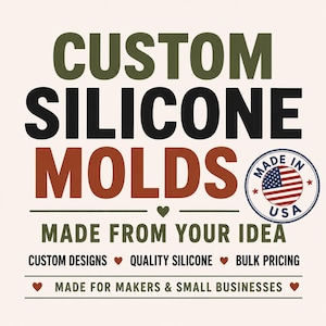 May include: A graphic advertisement with the text CUSTOM SILICONE MOLDS in olive green, black, and rust orange. It includes the text MADE FROM YOUR IDEA, CUSTOM DESIGNS, QUALITY SILICONE, BULK PRICING, and MADE FOR MAKERS & SMALL BUSINESSES with a MADE IN USA seal.