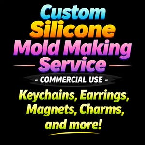 May include: Black graphic with the text "Custom Silicone Mold Making Service - COMMERCIAL USE - Keychains, Earrings, Magnets, Charms, and more!" in various colors including blue, yellow, and purple.