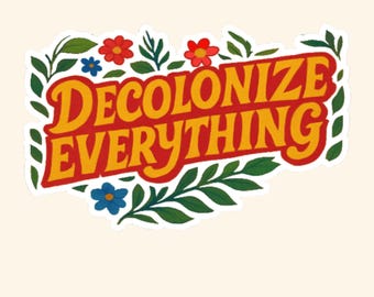 Floral Decolonize Alles Aufkleber, Fortschrittliche Aufkleber, Linke Aufkleber