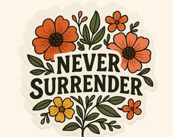 Never Surrender Inspirational Progressive Floral Sticker