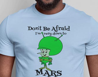 Don't Be Afraid I'm Very Down To Mars Pop Cotton Unisex Tee T-Shirt