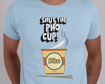 Funny Shut The Pho Cup Vietnamese Food Instant Noodle Pop Cotton Unisex Tee T-Shirt