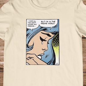 Retro Pop Art Comic Ich habe alle richtigen Hoffnungen und Träume, aber ich bin in der falschen Welt Pop Baumwolle Unisex T-Shirt