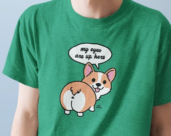 Cute Funny Corgi Butt My Eyes Are Up Here Pop Cotton Unisex Tee T-Shirt