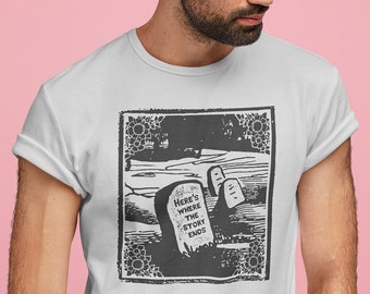 Here's Where The Story Ends Morbid Death Cemetery Tombstone Quote Graveyard Pop Cotton Unisex Tee T-Shirt