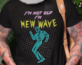Retro 80s Style I&#39;m Not Old I&#39;m New Wave Pop Cotton Unisex Tee T-Shirt