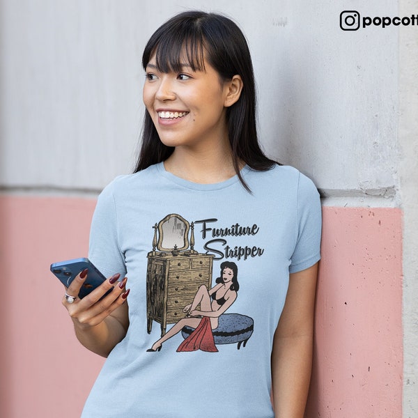 Funny Vintage Style Furniture Stripper Double Entendre Burlesque Exotic Dancer Pop Cotton Unisex Tee T-Shirt