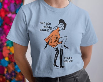 Cute Retro Mod Girl With Boots Are You Ready Boots Start Walkin' Pop Cotton Unisex Tee T-Shirt