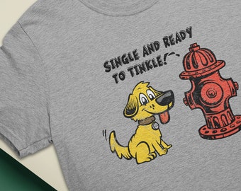 Funny Cute Vintage Style Single And Ready To Tinkle Dog Fire Hydrant Pop Cotton Unisex Tee T-Shirt