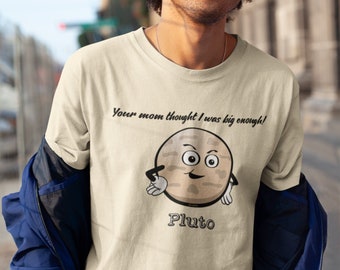 Cute Funny Planet Pluto Your Mom Thought I Was Big Enough Astronomy Sex Joke Pop Cotton Unisex Tee T-Shirt