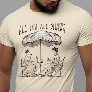 Funny Victorian All Tea All Shade Vintage Style Art Nouveau Tea Time Gay Humor Pop Cotton Unisex Tee T-Shirt