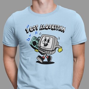 Funny Retro Geek Humor I Got Algorithm Computer Joke Pop Cotton Unisex Tee T-Shirt