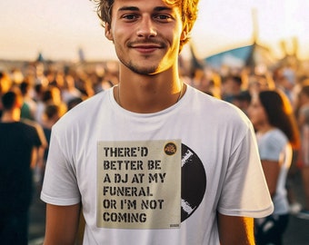 There'd Better Be A DJ At My Funeral Or I'm Not Coming Pop Cotton Unisex Tee T-Shirt