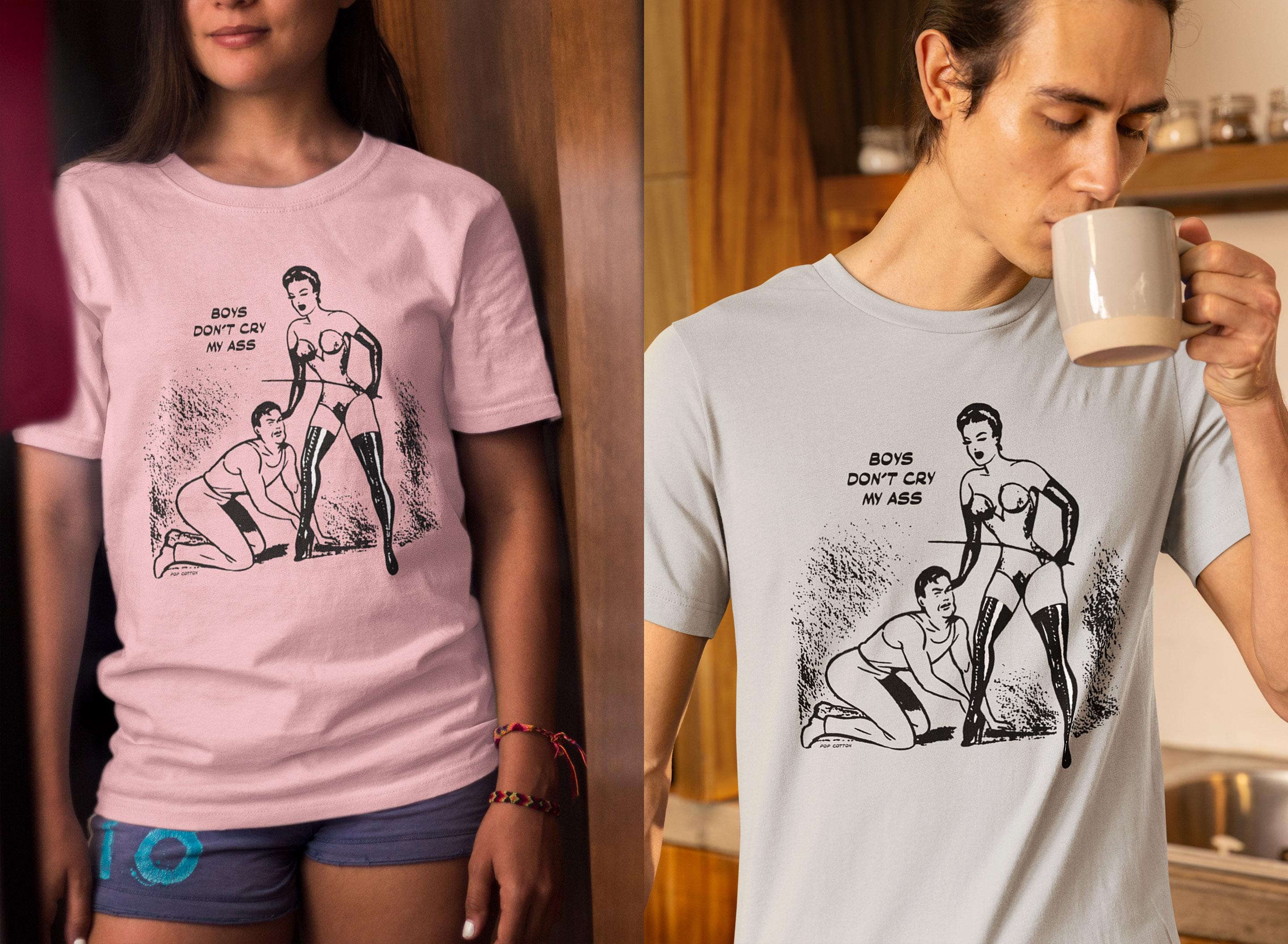 Boys Don't Cry My Ass Vintage Dominatrix Male Submission Pop Cotton