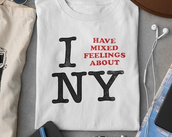 Funny Vintage Style I Have Mixed Feelings About NY I Love NY New York Pop Cotton Unisex Tee T-Shirt