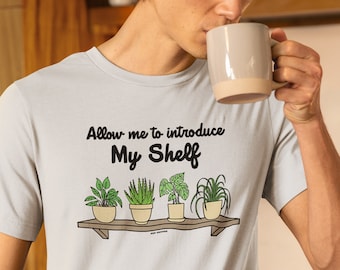 Allow Me to Introduce My Shelf Plant Lover Pop Cotton Unisex Tee T-Shirt