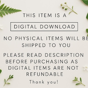May include: White background with green leaves and white flowers. Text in the center reads "THIS ITEM IS A DIGITAL DOWNLOAD. NO PHYSICAL ITEMS WILL BE SHIPPED TO YOU. PLEASE READ DESCRIPTION BEFORE PURCHASING AS DIGITAL ITEMS ARE NOT REFUNDABLE. Thank you!"