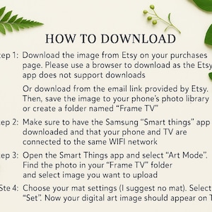 May include: A cream-colored page with instructions on how to download an image from Etsy for use on a Samsung Frame TV. Green leaves and sprigs of foliage frame the text. The text includes steps for downloading, saving, and uploading the image.