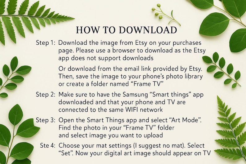 May include: A cream-colored page with instructions on how to download an image from Etsy for use on a Samsung Frame TV. Green leaves and sprigs of foliage frame the text. The text includes steps for downloading, saving, and uploading the image.
