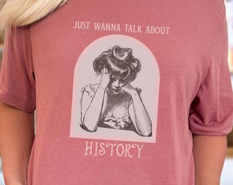 Just Wanna Talk History T-Shirt: Vintage Design, History Buff