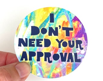 I don't need your approval vinyl sticker