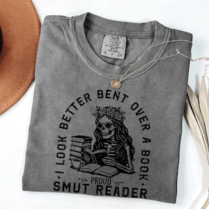 Comfort Colors® I Look Better Bent Over A Book Shirt Smut Bookish Tee Spicy Book Gift Funny Dark Romance Shirt Gift For Her Book Lover Tee